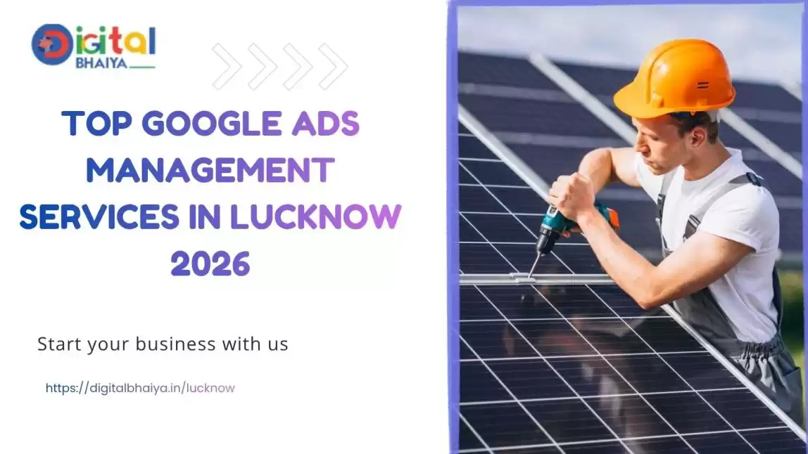 How to Get High-Ticket Solar Panel Leads Using Google Ads Management Services in Lucknow?